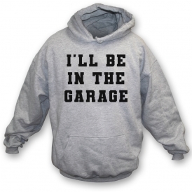 I'll Be In The Garage Kids Hooded Sweathirt