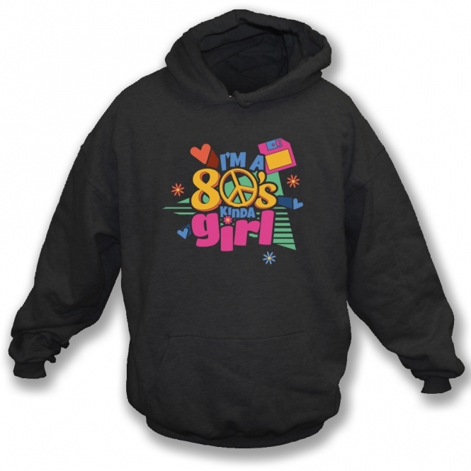 I'm A 80's Kinda Girl Hooded Sweatshirt