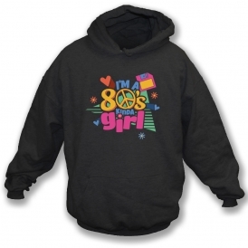 I'm A 80's Kinda Girl Hooded Sweatshirt