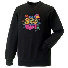 I'm A 80's Kinda Girl Sweatshirt