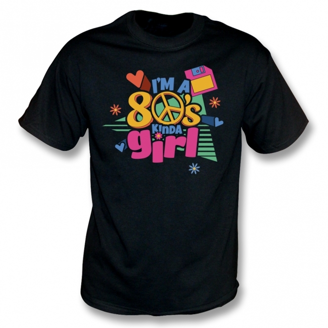 I'm A 80's Kinda Girl T-Shirt