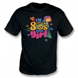 I'm A 80's Kinda Girl T-Shirt