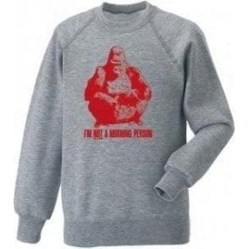 I'm Not A Morning Person Sweatshirt