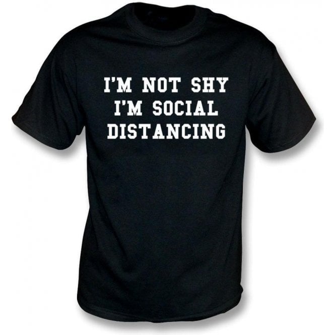 I'm Not Shy, I'm Social Distancing T-Shirt