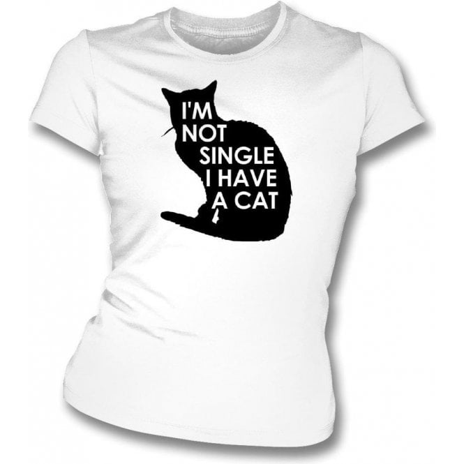I'm Not Single, I Have A Cat Womens Slim Fit T-Shirt