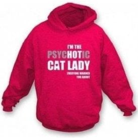 I'm The Psychotic Cat Lady Hooded Sweatshirt