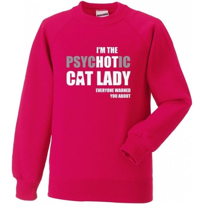 I'm The Psychotic Cat Lady Sweatshirt