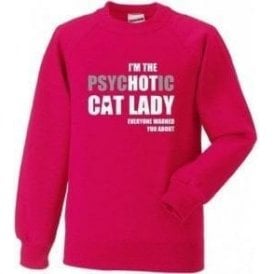 I'm The Psychotic Cat Lady Sweatshirt