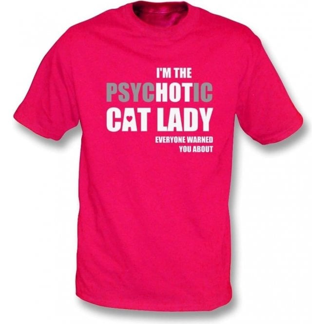 I'm The Psychotic Cat Lady T-Shirt