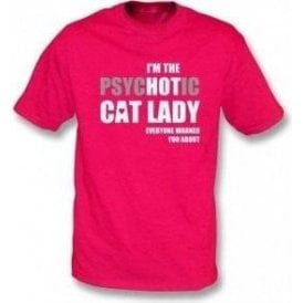 I'm The Psychotic Cat Lady T-Shirt