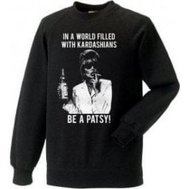 In A World Filled With Kardashians, Be A Patsy Sweatshirt