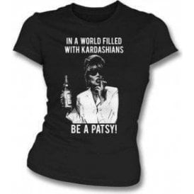 In A World Filled With Kardashians, Be A Patsy Womens Slim Fit T-Shirt