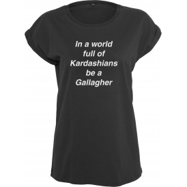 In A World Full Of Kardashians Be A Gallagher Womens Extended Shoulder T-Shirt
