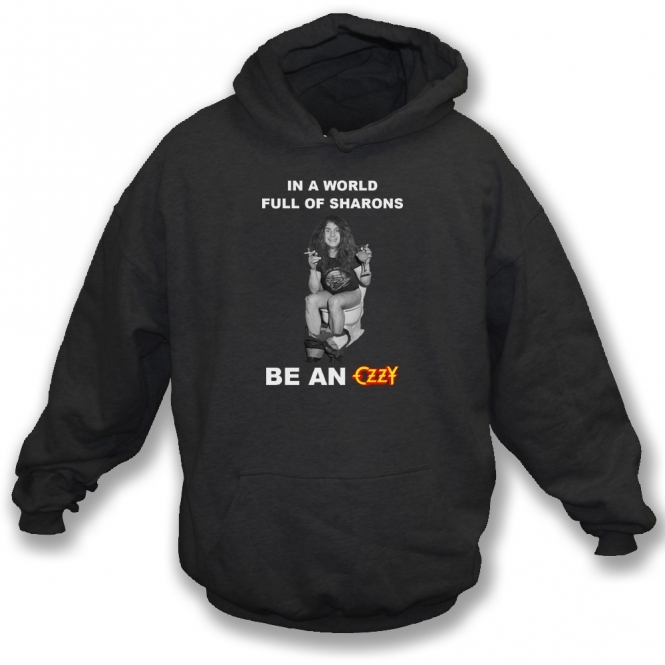 In A World Full Of Sharons Be An Ozzy Hooded Sweatshirt