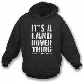 It's A Land Rover Thing Hooded Sweatshirt