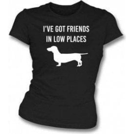 I've Got Friends In Low Places Womens Slim Fit T-Shirt