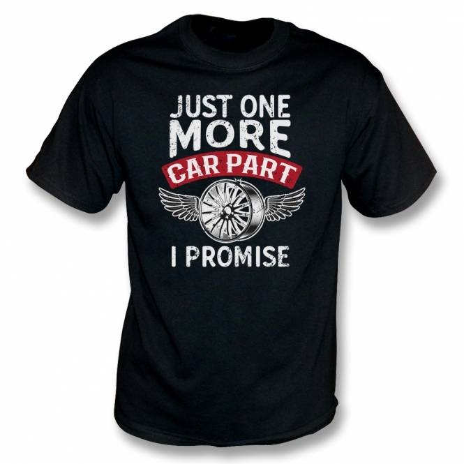 Just One More Car Part I Promise T-Shirt