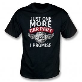 Just One More Car Part I Promise T-Shirt
