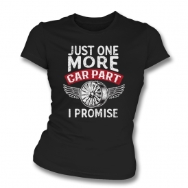 Just One More Car Part I Promise Womens Slim Fit T-Shirt