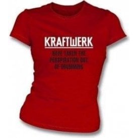 Kraftwerk Have Taken The Perspiration out of Drumming Girl's Slim-Fit T-shirt
