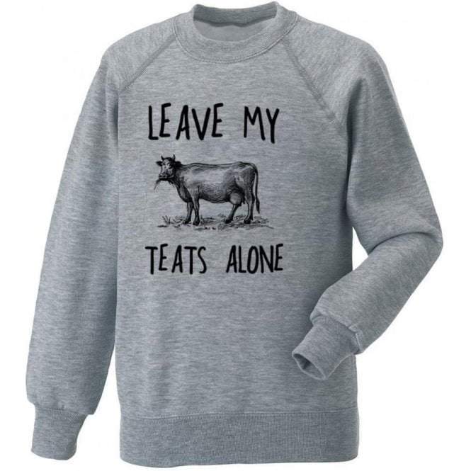 Leave My Teats Alone Sweatshirt