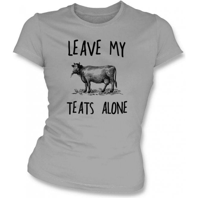 Leave My Teats Alone Womens Slim Fit T-Shirt