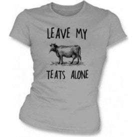Leave My Teats Alone Womens Slim Fit T-Shirt