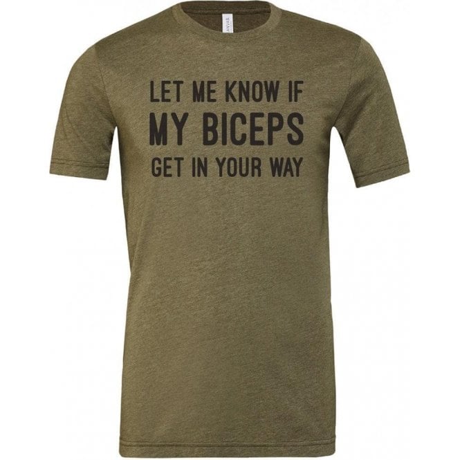 Let Me Know If My Biceps Get In Your Way Unisex T-Shirt