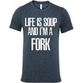 Life Is Soup And I'm A Fork T-Shirt