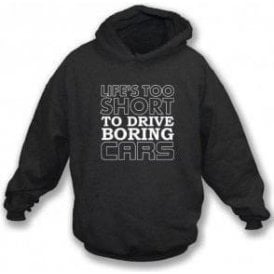 Life's Too Short To Drive Boring Cars Hooded Sweatshirt 