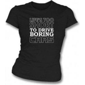 Life's Too Short To Drive Boring Cars Women's Slimfit T-Shirt 