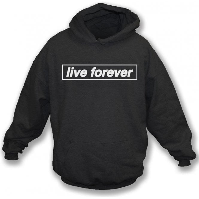 Live Forever (Inspired By Oasis) Hooded Sweatshirt