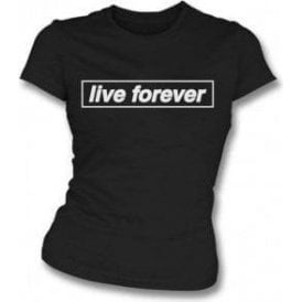 Live Forever (Inspired By Oasis) Womens Slim Fit T-Shirt