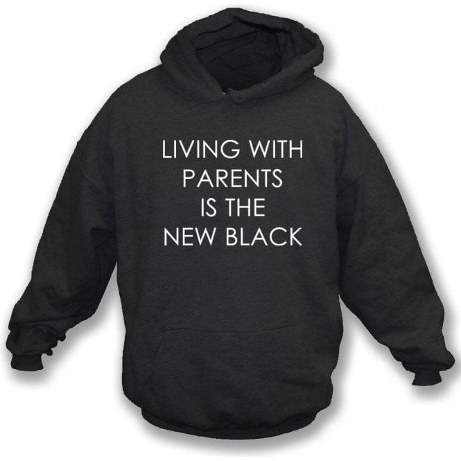 Living With Parents Is The New Black Hooded Sweatshirt