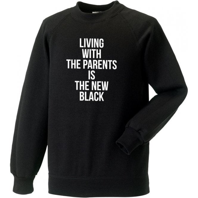 Living With Parents Is The New Black Sweatshirt