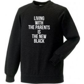 Living With Parents Is The New Black Sweatshirt