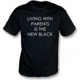 Living With Parents Is The New Black T-Shirt