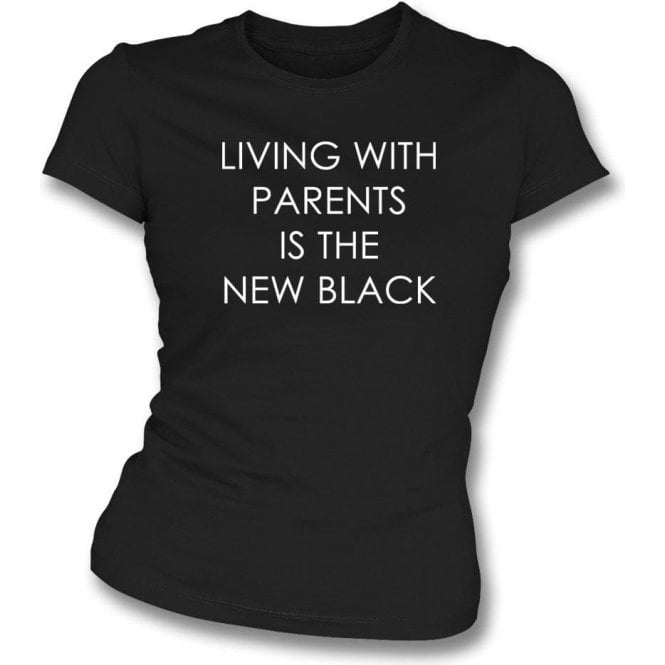 Living With Parents Is The New Black Womens Slim Fit T-Shirt