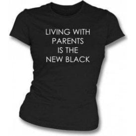 Living With Parents Is The New Black Womens Slim Fit T-Shirt