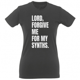 Lord Forgive Me For My Synths Womens Slim Fit T-Shirt