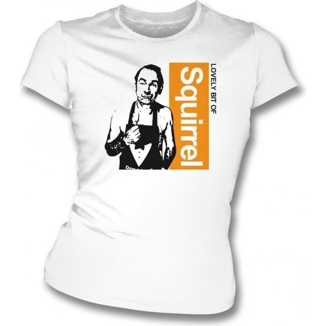Lovely Bit Of Squirrel (Friday Night Dinner) Womens Slim Fit T-Shirt