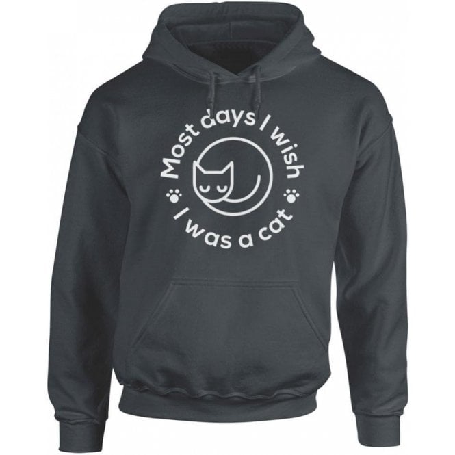 Most Days I Wish I Was A Cat Hooded Sweatshirt