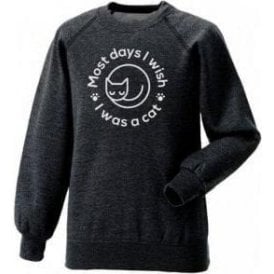 Most Days I Wish I Was A Cat Sweatshirt