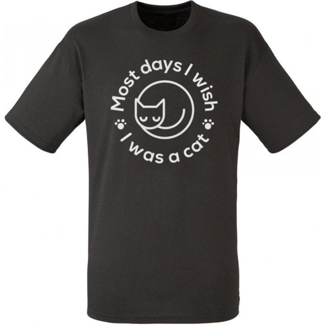 Most Days I Wish I Was A Cat T-Shirt