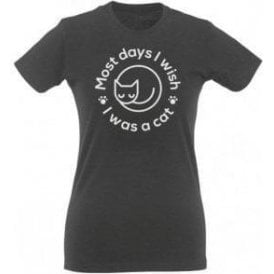 Most Days I Wish I Was A Cat Womens Slim Fit T-Shirt