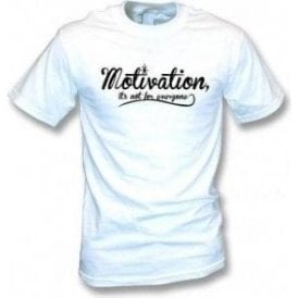 Motivation Is Not For Everyone T-Shirt