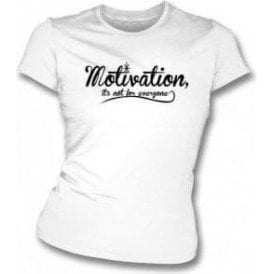 Motivation Is Not For Everyone Womens Slim Fit T-Shirt