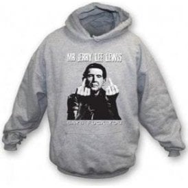 Mr Jerry Lee Lewis Says F##K You Hooded Sweatshirt