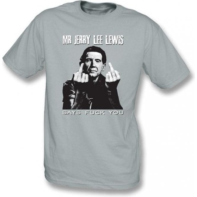 Mr Jerry Lee Lewis Says F##K You T-shirt