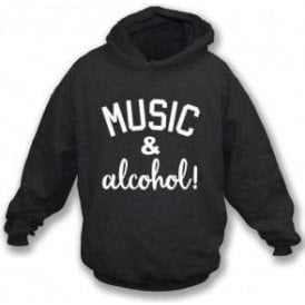 Music & Alcohol! Hooded Sweatshirt